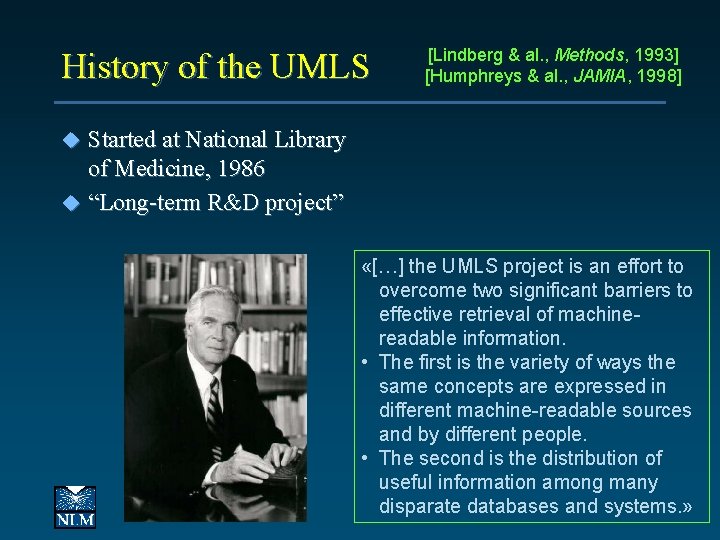 History of the UMLS [Lindberg & al. , Methods, 1993] [Humphreys & al. ,