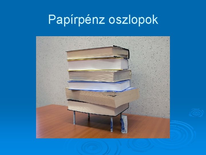Papírpénz oszlopok 