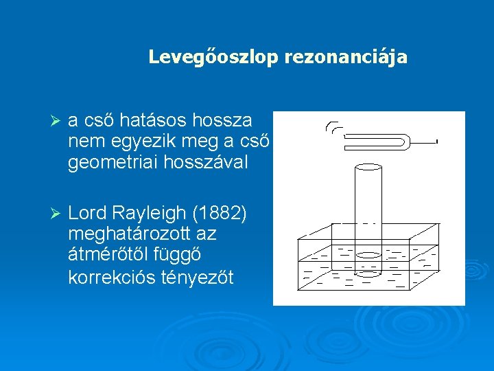 Levegőoszlop rezonanciája Ø a cső hatásos hossza nem egyezik meg a cső geometriai hosszával