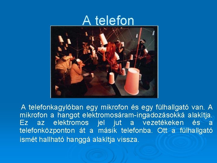 A telefon A telefonkagylóban egy mikrofon és egy fülhallgató van. A mikrofon a hangot