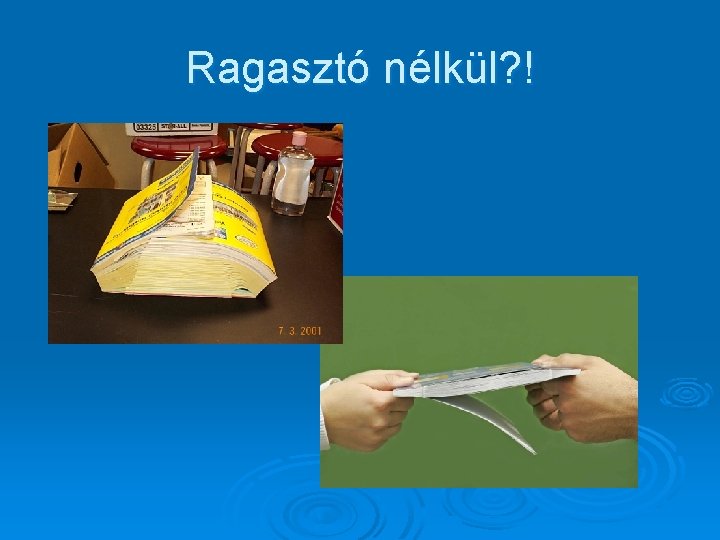 Ragasztó nélkül? ! 
