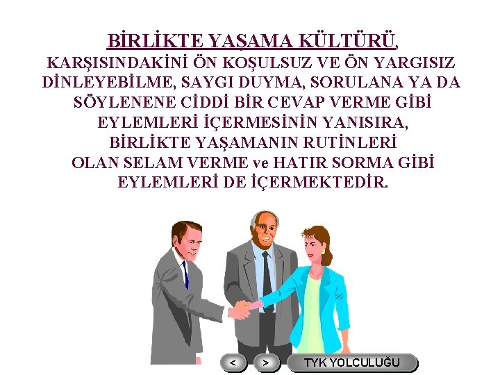 BİRLİKTE YAŞAMA KÜLTÜRÜ, KARŞISINDAKİNİ ÖN KOŞULSUZ VE ÖN YARGISIZ DİNLEYEBİLME, SAYGI DUYMA, SORULANA YA