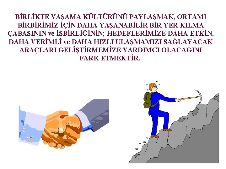 BİRLİKTE YAŞAMA KÜLTÜRÜNÜ PAYLAŞMAK, ORTAMI BİRBİRİMİZ İÇİN DAHA YAŞANABİLİR BİR YER KILMA ÇABASININ ve