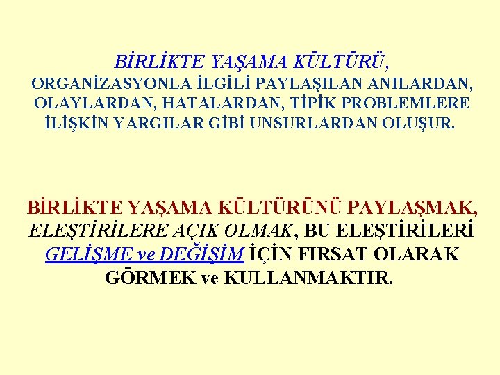 BİRLİKTE YAŞAMA KÜLTÜRÜ, ORGANİZASYONLA İLGİLİ PAYLAŞILAN ANILARDAN, OLAYLARDAN, HATALARDAN, TİPİK PROBLEMLERE İLİŞKİN YARGILAR GİBİ BİRLİKTE YAŞAMA KÜLTÜRÜ, ORGANİZASYONLA İLGİLİ PAYLAŞILAN ANILARDAN, OLAYLARDAN, HATALARDAN, TİPİK PROBLEMLERE İLİŞKİN YARGILAR GİBİ