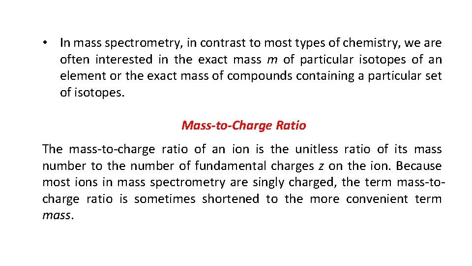  • In mass spectrometry, in contrast to most types of chemistry, we are
