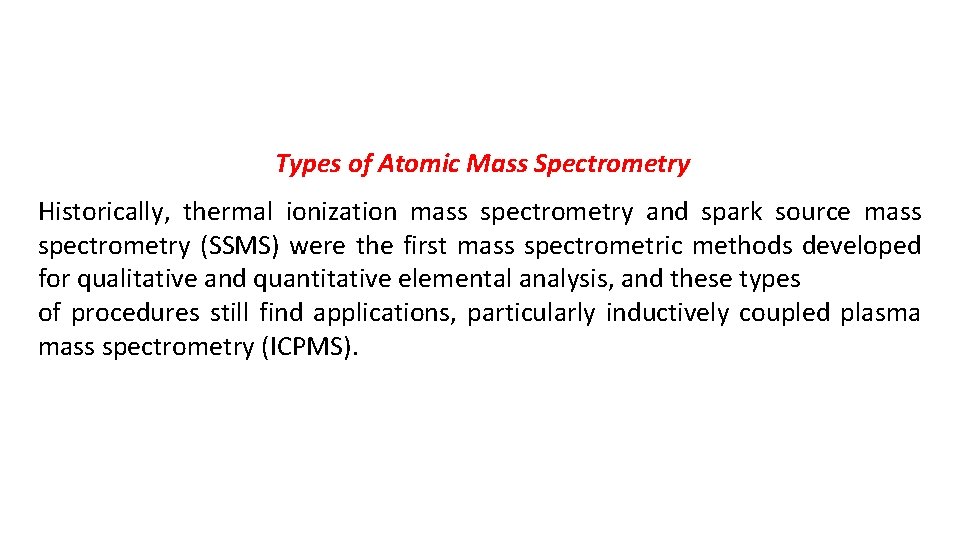 Types of Atomic Mass Spectrometry Historically, thermal ionization mass spectrometry and spark source mass