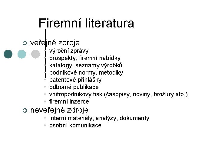 Firemní literatura ¢ veřejné zdroje • • ¢ výroční zprávy prospekty, firemní nabídky katalogy,