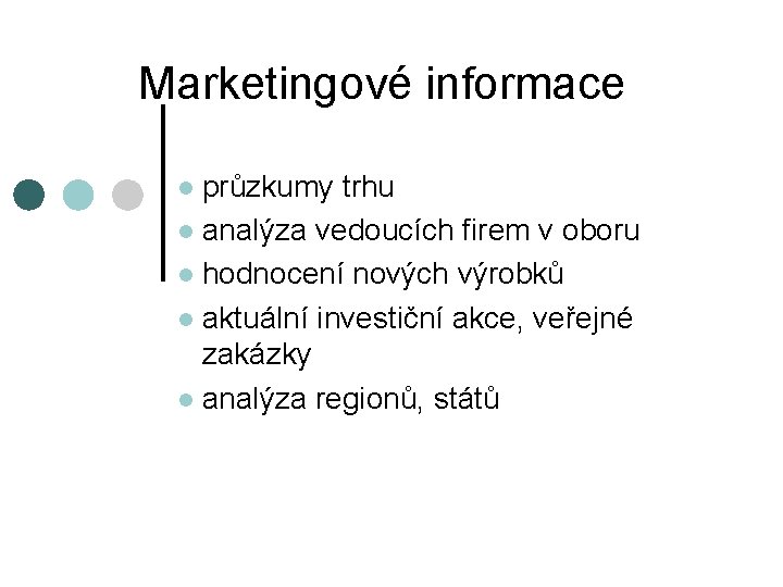 Marketingové informace průzkumy trhu l analýza vedoucích firem v oboru l hodnocení nových výrobků