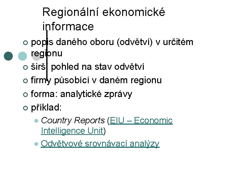 Regionální ekonomické informace popis daného oboru (odvětví) v určitém regionu ¢ širší pohled na