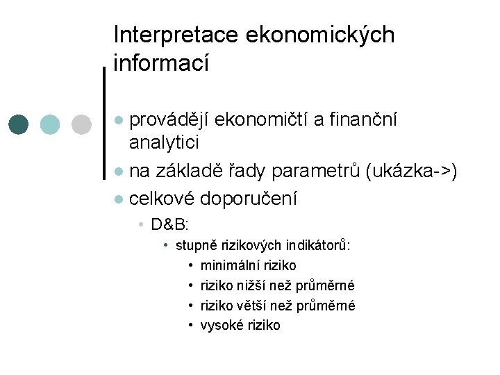 Interpretace ekonomických informací provádějí ekonomičtí a finanční analytici l na základě řady parametrů (ukázka->)