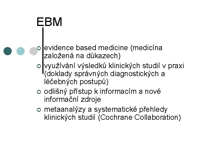 EBM ¢ ¢ evidence based medicine (medicína založená na důkazech) využívání výsledků klinických studií