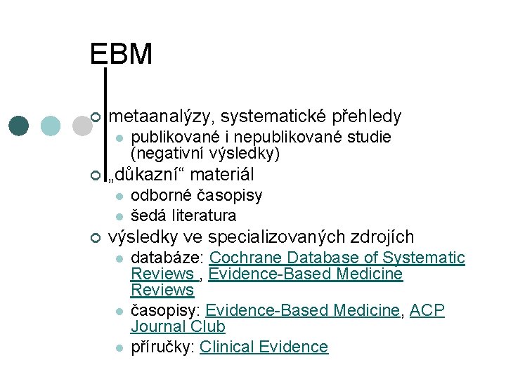 EBM ¢ metaanalýzy, systematické přehledy l ¢ „důkazní“ materiál l l ¢ publikované i