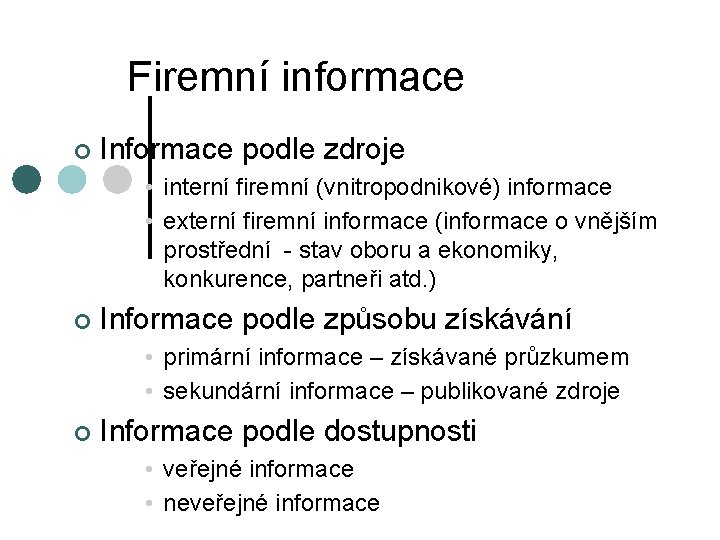 Firemní informace ¢ Informace podle zdroje • interní firemní (vnitropodnikové) informace • externí firemní