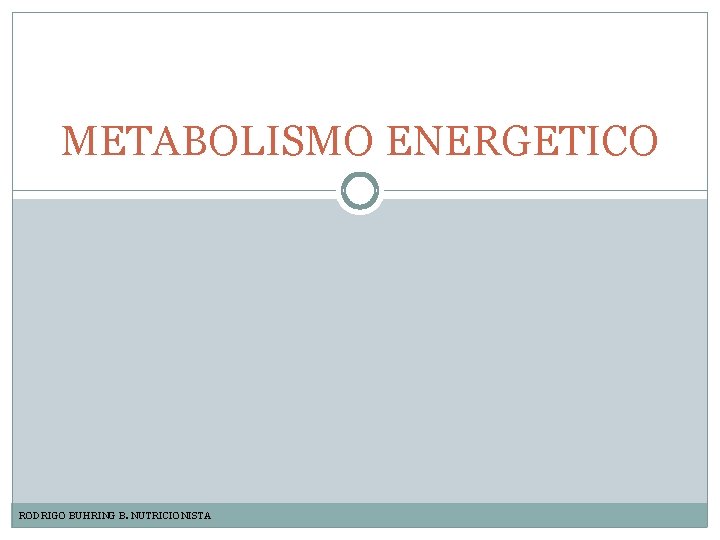 METABOLISMO ENERGETICO RODRIGO BUHRING B. NUTRICIONISTA 