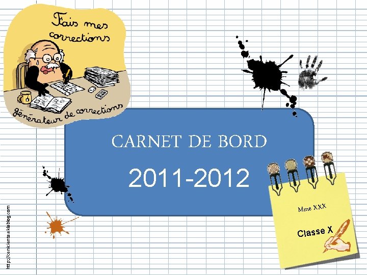 CARNET DE BORD http: //cenicienta. eklablog. com 2011 -2012 Mme XXX Classe X 