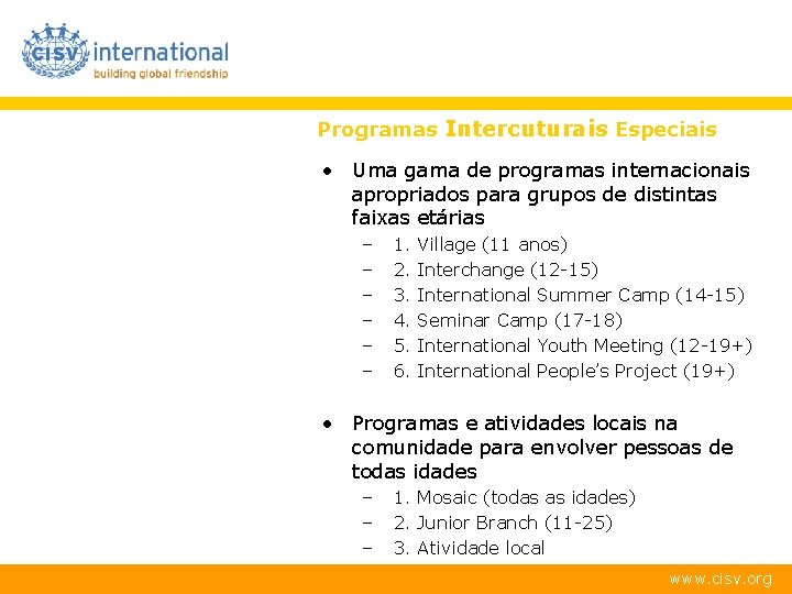 Programas Intercuturais Especiais • Uma gama de programas internacionais apropriados para grupos de distintas