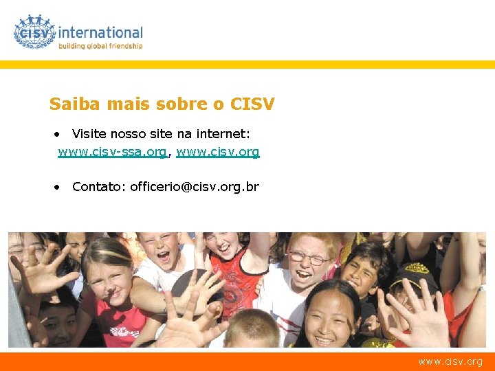 Saiba mais sobre o CISV • Visite nosso site na internet: www. cisv-ssa. org,