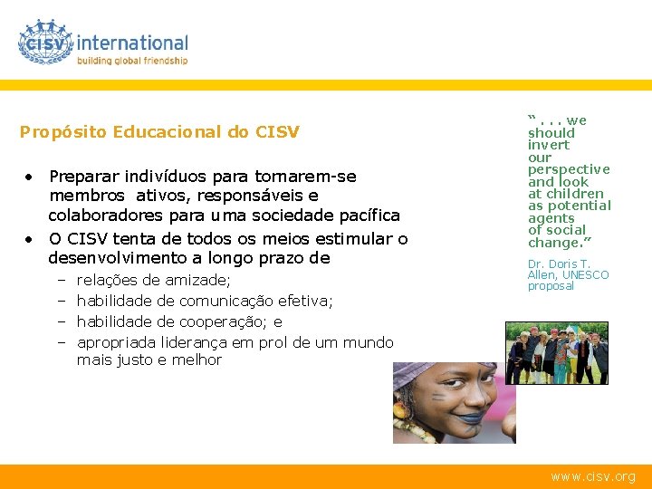 Propósito Educacional do CISV • Preparar indivíduos para tornarem-se membros ativos, responsáveis e colaboradores