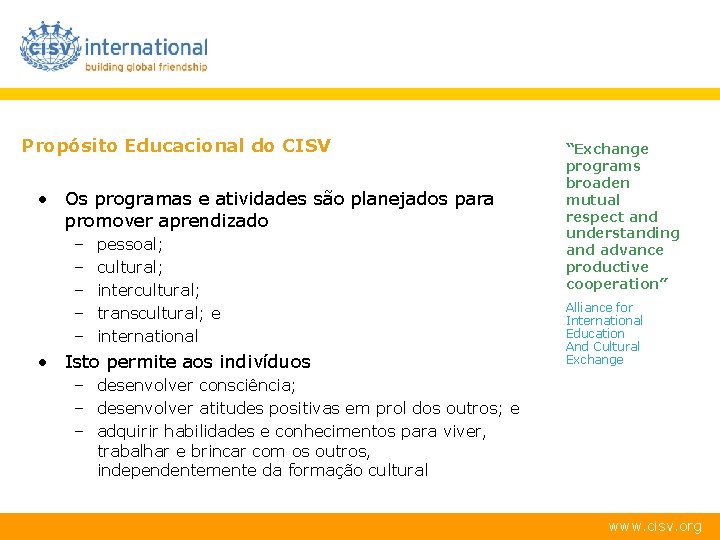 Propósito Educacional do CISV • Os programas e atividades são planejados para promover aprendizado