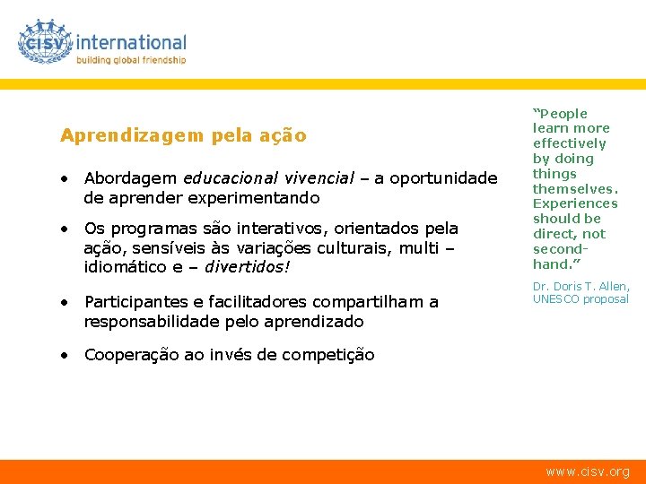 Aprendizagem pela ação • Abordagem educacional vivencial – a oportunidade de aprender experimentando •