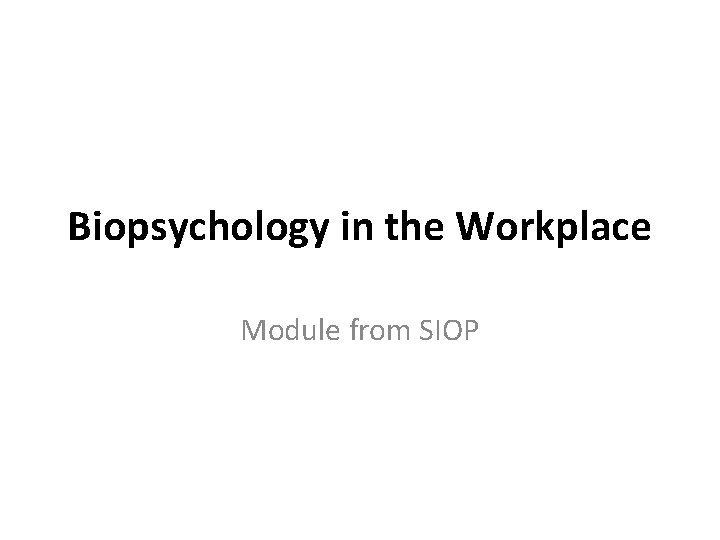 Biopsychology in the Workplace Module from SIOP 