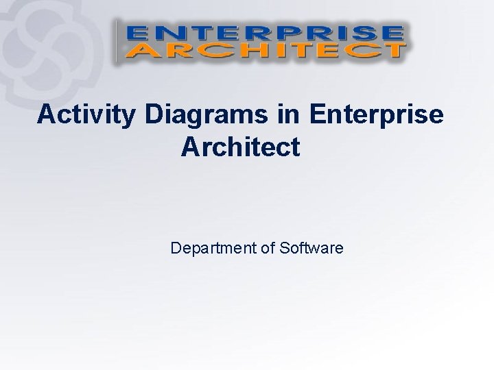 Activity Diagrams in Enterprise Architect Department of Software 