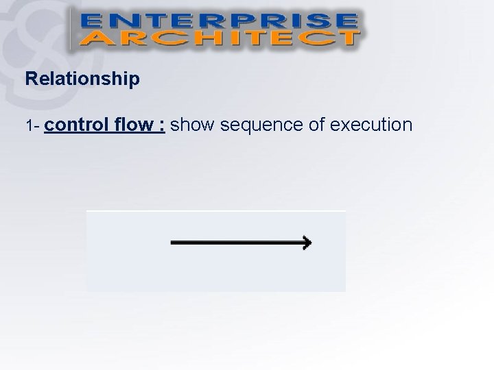 Relationship 1 - control flow : show sequence of execution 