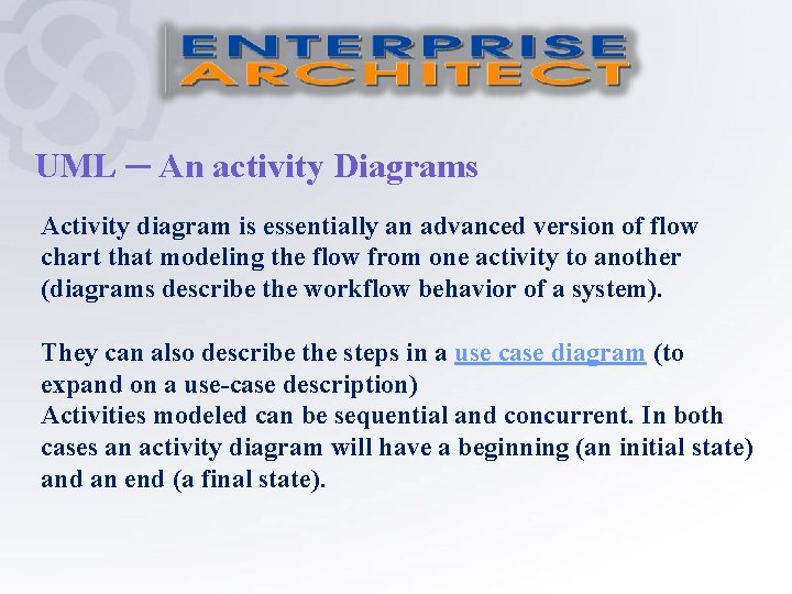 UML ─ An activity Diagrams Activity diagram is essentially an advanced version of flow