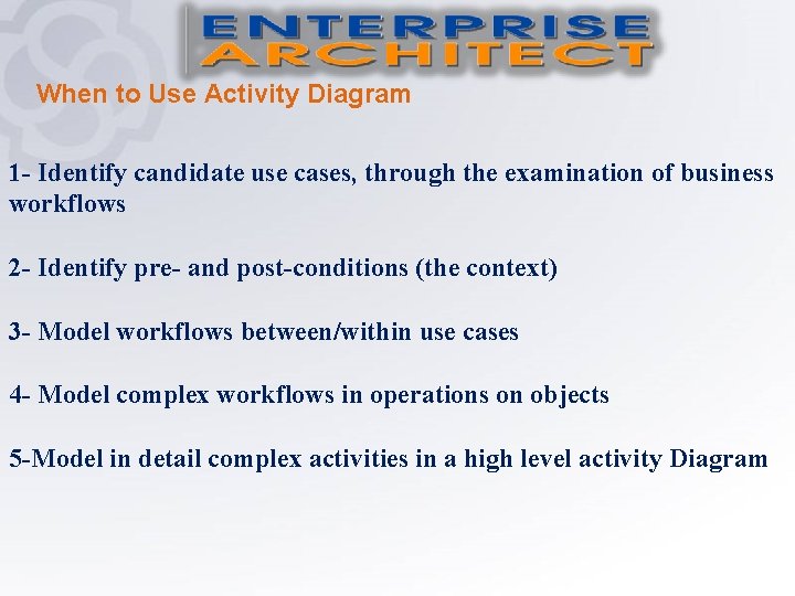 When to Use Activity Diagram 1 - Identify candidate use cases, through the examination