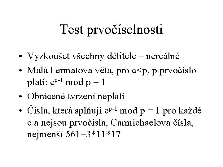 Test prvočíselnosti • Vyzkoušet všechny dělitele – nereálné • Malá Fermatova věta, pro c<p,