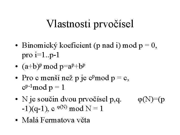 Vlastnosti prvočísel • Binomický koeficient (p nad i) mod p = 0, pro i=1.