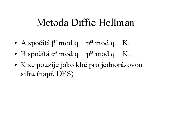Metoda Diffie Hellman • A spočítá βt mod q = pst mod q =