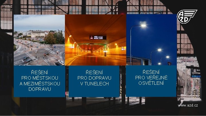 ŘEŠENÍ PRO MĚSTSKOU A MEZIMĚSTSKOU DOPRAVU ŘEŠENÍ PRO DOPRAVU V TUNELECH ŘEŠENÍ PRO VEŘEJNÉ