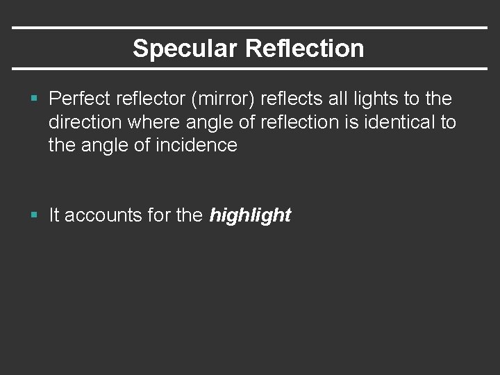 Specular Reflection § Perfect reflector (mirror) reflects all lights to the direction where angle