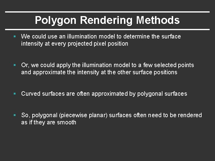 Polygon Rendering Methods § We could use an illumination model to determine the surface