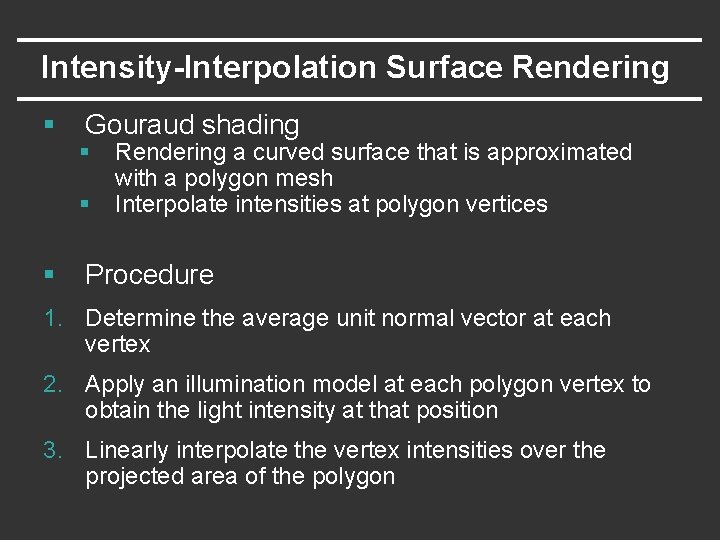 Intensity-Interpolation Surface Rendering § Gouraud shading § § § Rendering a curved surface that