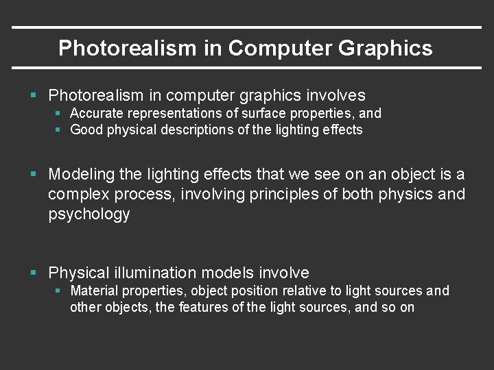 Photorealism in Computer Graphics § Photorealism in computer graphics involves § Accurate representations of