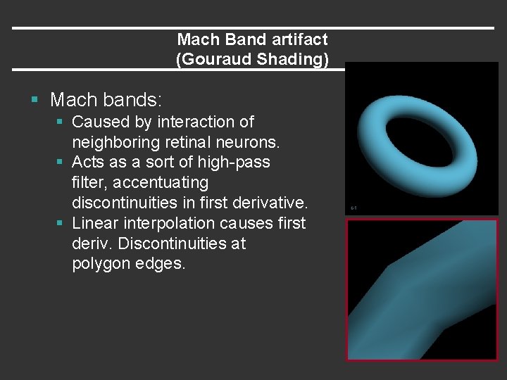 Mach Band artifact (Gouraud Shading) § Mach bands: § Caused by interaction of neighboring
