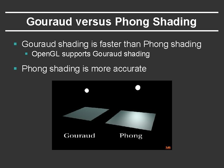 Gouraud versus Phong Shading § Gouraud shading is faster than Phong shading § Open.