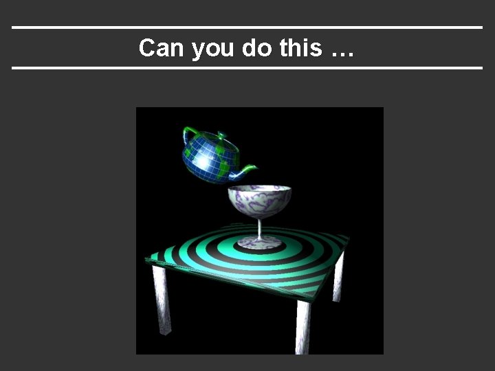 Can you do this … 