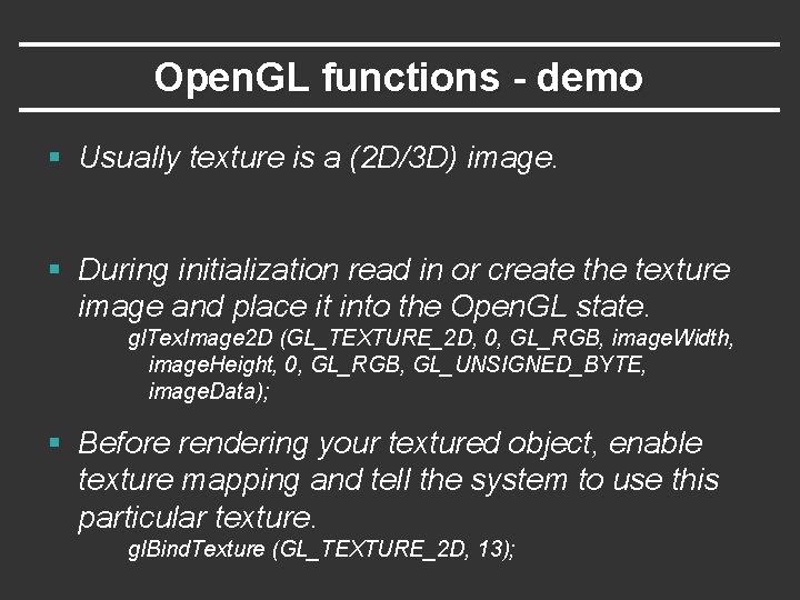 Open. GL functions - demo § Usually texture is a (2 D/3 D) image.