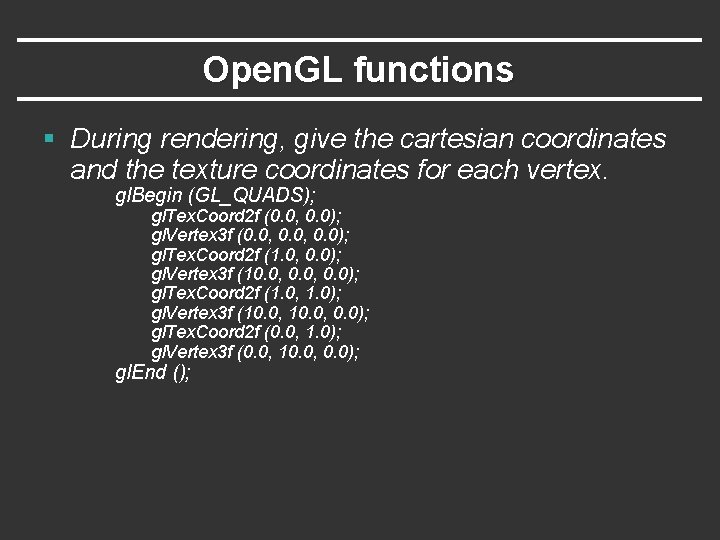 Open. GL functions § During rendering, give the cartesian coordinates and the texture coordinates