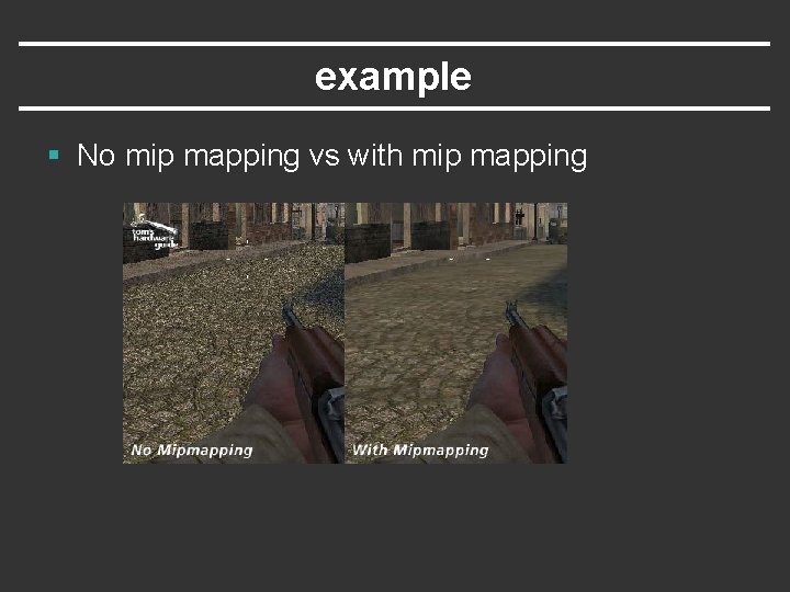 example § No mip mapping vs with mip mapping 