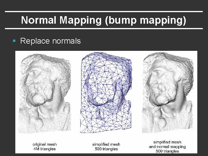 Normal Mapping (bump mapping) § Replace normals 