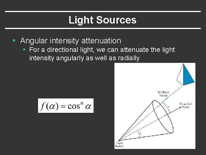 Light Sources § Angular intensity attenuation § For a directional light, we can attenuate