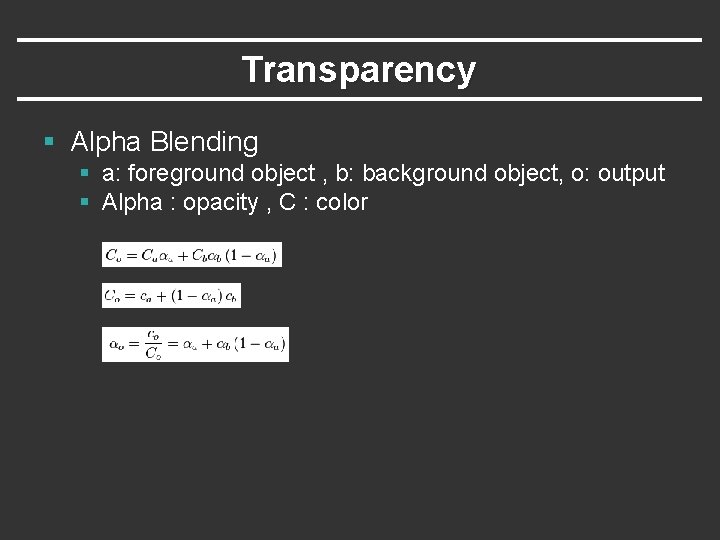 Transparency § Alpha Blending § a: foreground object , b: background object, o: output