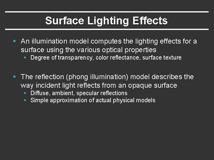 Surface Lighting Effects § An illumination model computes the lighting effects for a surface