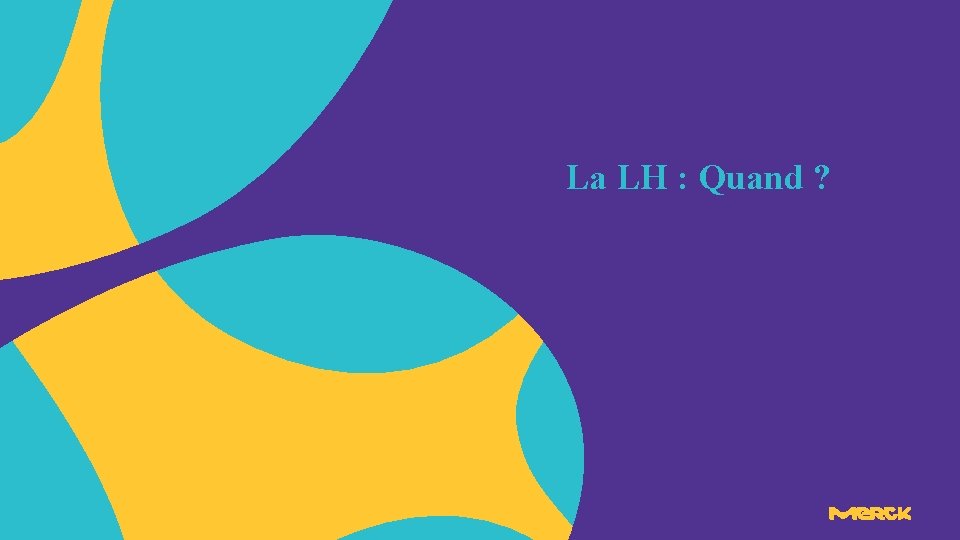 La LH : Quand ? La LH : Quand ?