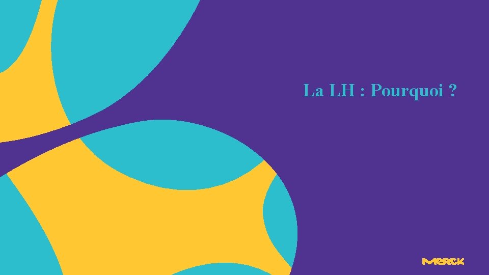 La LH : Pourquoi ? La LH : Pourquoi ?