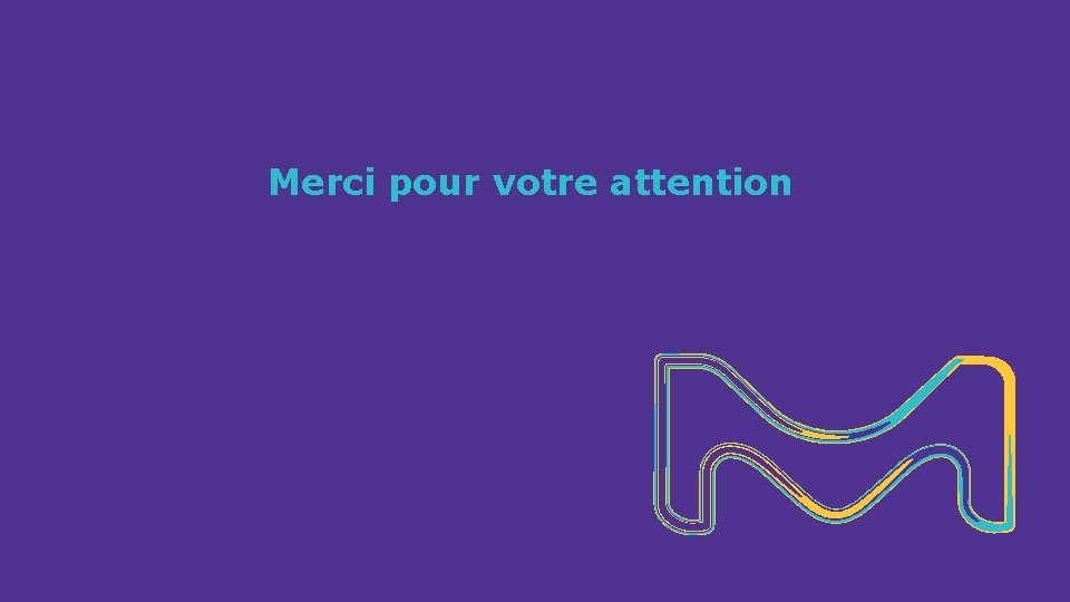 Merci pour votre attention Merci pour votre attention
